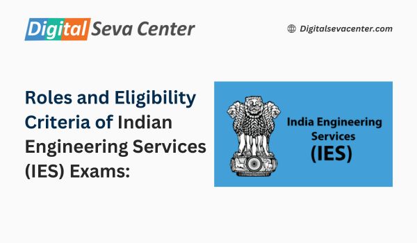 Roles and Eligibility Criteria of Indian Engineering Services (IES) Exams:
